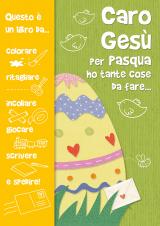 Caro Gesù per Pasqua ho tante cose da fare